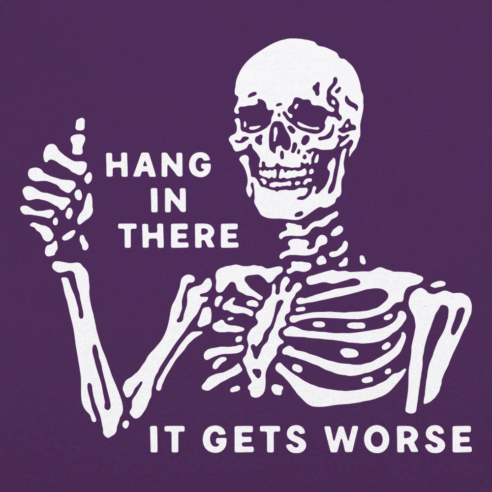 Hang In There It Gets Worse Skeleton