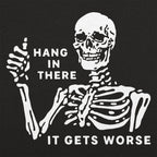 Hang In There It Gets Worse Skeleton