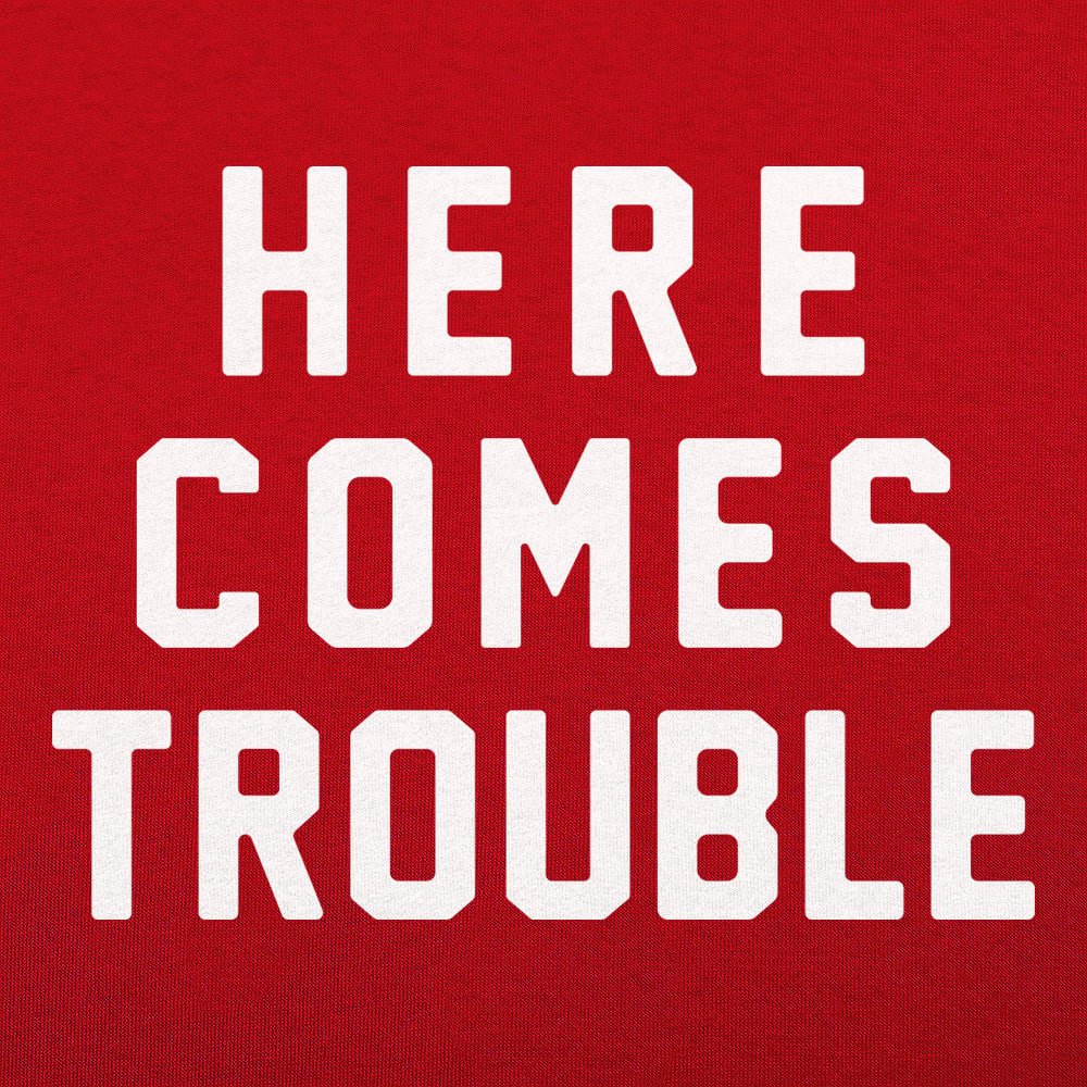 Here Comes Trouble Bold Statement Design