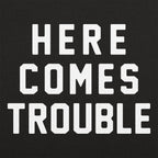 Here Comes Trouble Bold Statement Design
