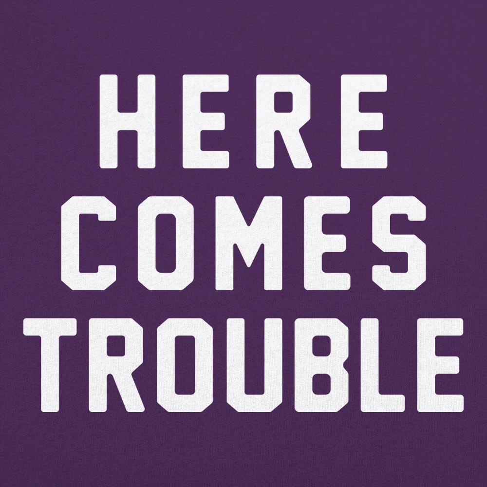 Here Comes Trouble Bold Statement Design