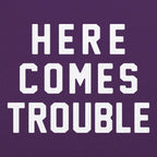 Here Comes Trouble Bold Statement Design