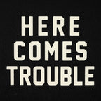 Here Comes Trouble Bold Statement Design