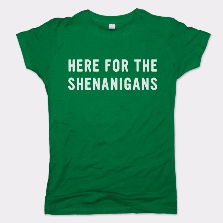 Here For The Shenanigans St. Patrick's Day Slogan