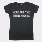 Here For The Shenanigans St. Patrick's Day Slogan