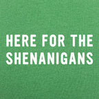 Here For The Shenanigans St. Patrick's Day Slogan