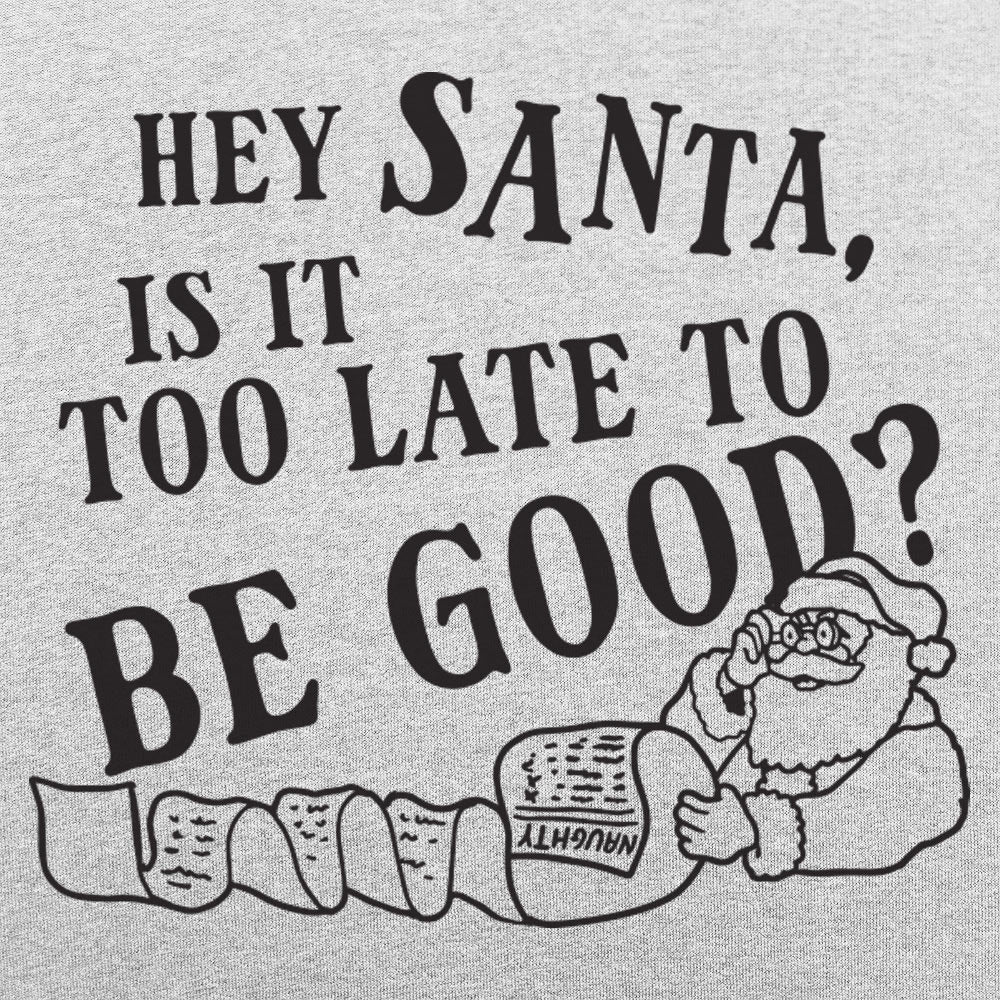 Hey Santa. Is It Too Late to Be Good