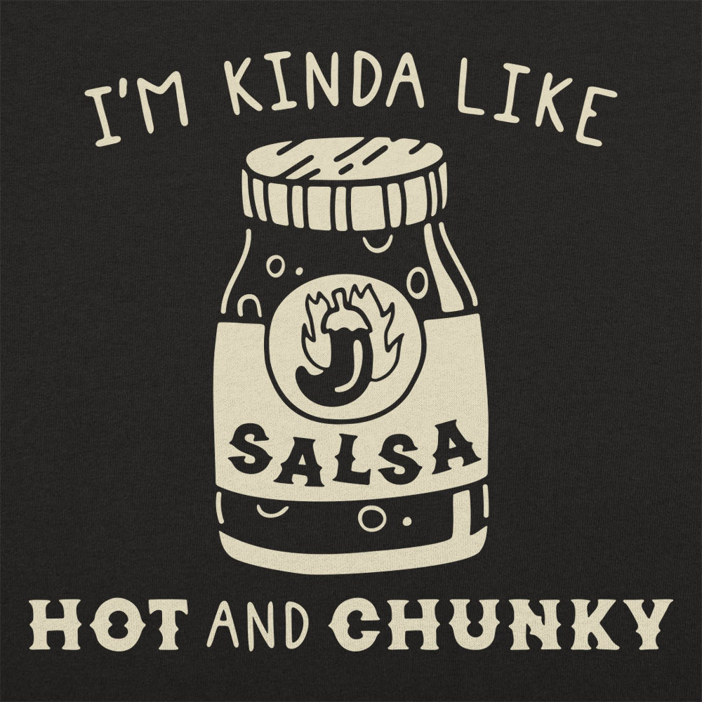 I'm Kinda Like Hot and Chunky Salsa