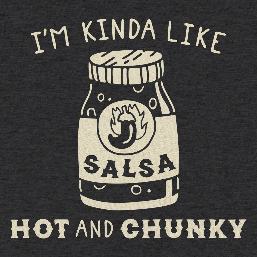 I'm Kinda Like Hot and Chunky Salsa