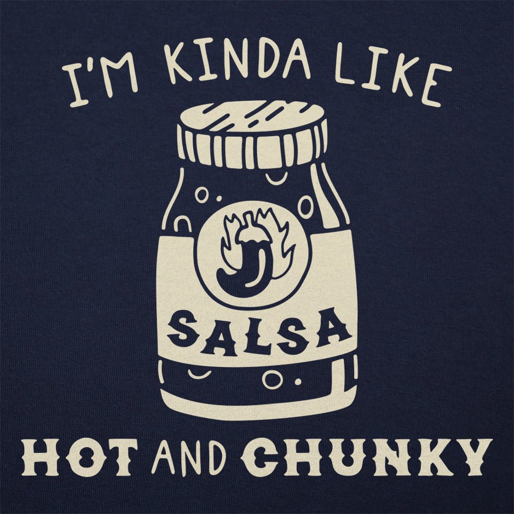 I'm Kinda Like Hot and Chunky Salsa