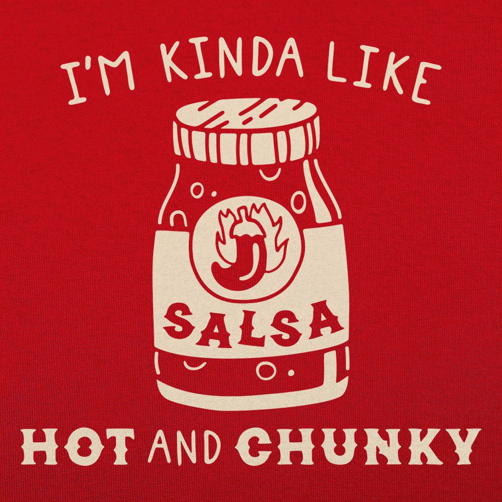 I'm Kinda Like Hot and Chunky Salsa