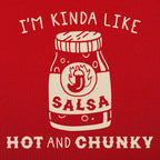I'm Kinda Like Hot and Chunky Salsa