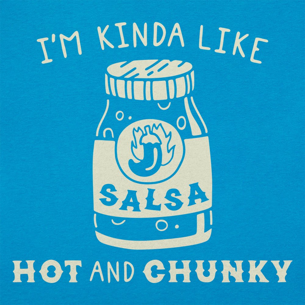 I'm Kinda Like Hot and Chunky Salsa