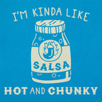 I'm Kinda Like Hot and Chunky Salsa