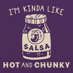 I'm Kinda Like Hot and Chunky Salsa