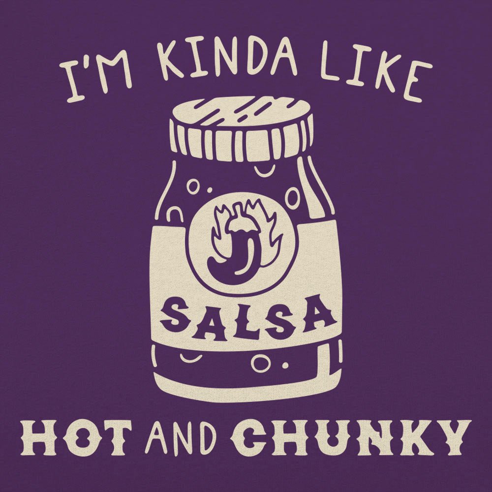I'm Kinda Like Hot and Chunky Salsa