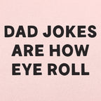 Dad Jokes Are How Eye Roll
