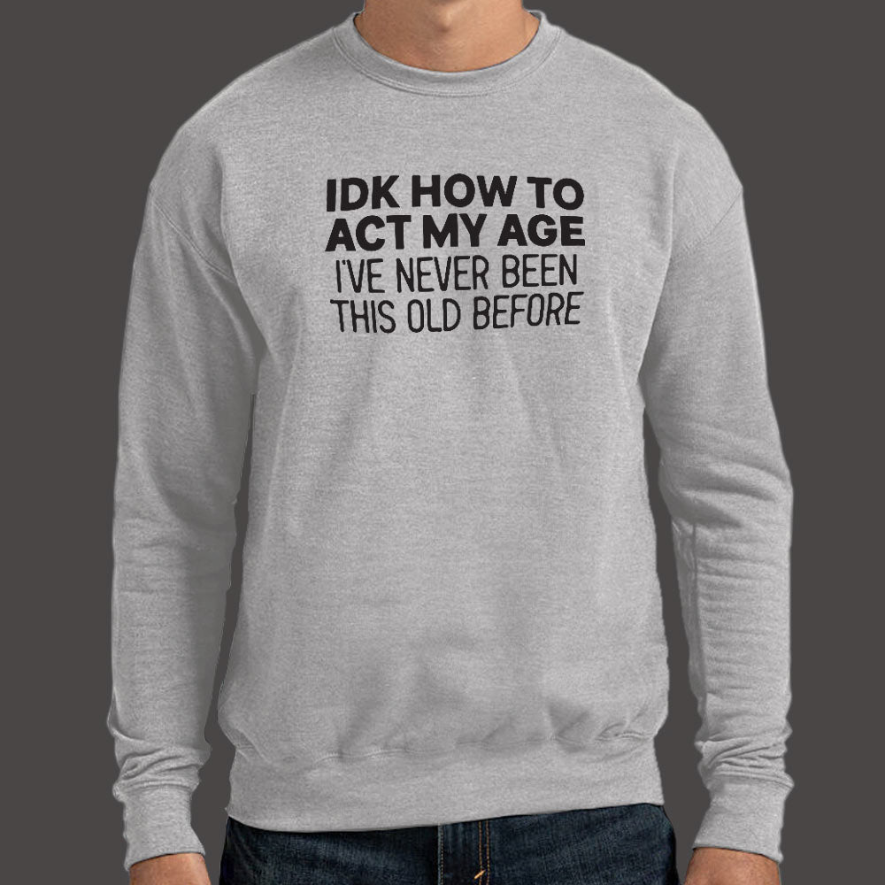 IDK How to Act My Age. Never Been This Old Before