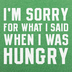 I'm Sorry For What I Said When I Was Hungry