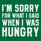 I'm Sorry For What I Said When I Was Hungry