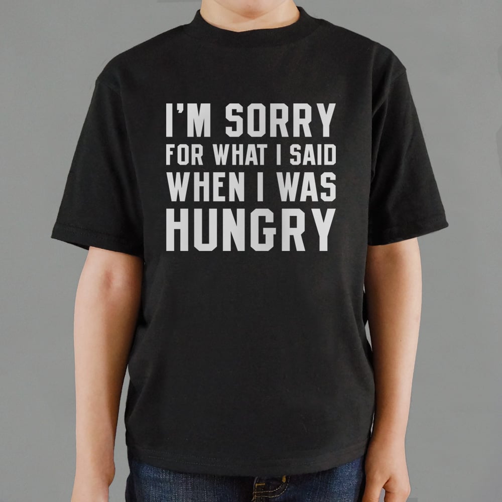 I'm Sorry For What I Said When I Was Hungry