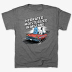 Hydrated Moisturized In My Lane Tee