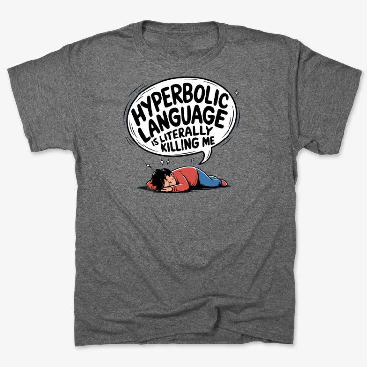 Hyperbolic Language Is Literally Killing Me