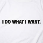 I Do What I Want Bold Sarcastic Attitude Quote