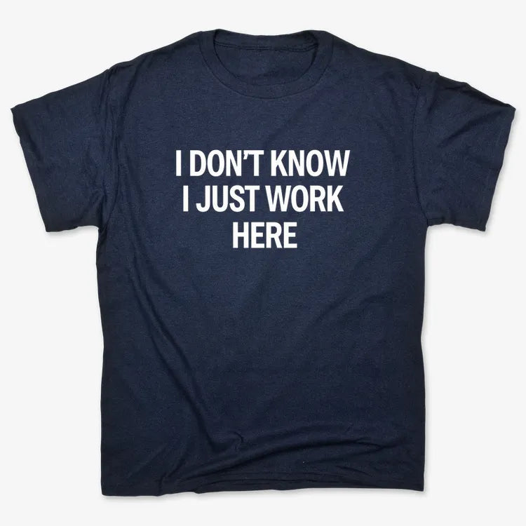 I Don't Know. I Just Work Here