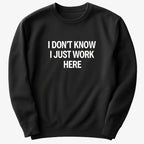 I Don't Know. I Just Work Here