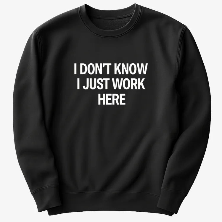 I Don't Know. I Just Work Here