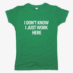 I Don't Know. I Just Work Here