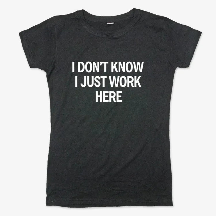 I Don't Know. I Just Work Here