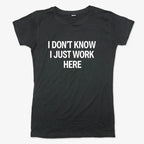 I Don't Know. I Just Work Here