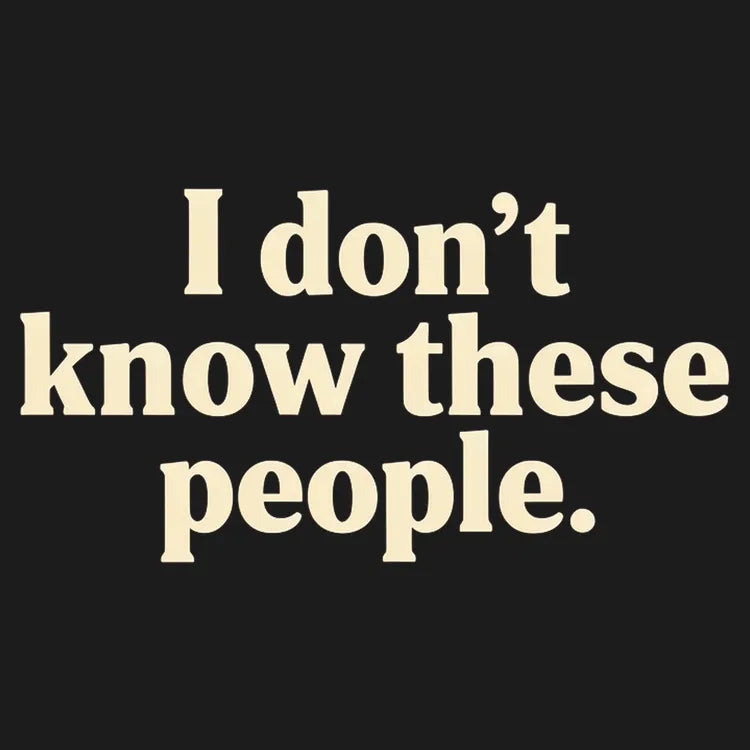I Don't Know These People