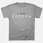 I'll Be There For You
