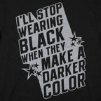 I'll Stop Wearing Black When They Make a Darker Color