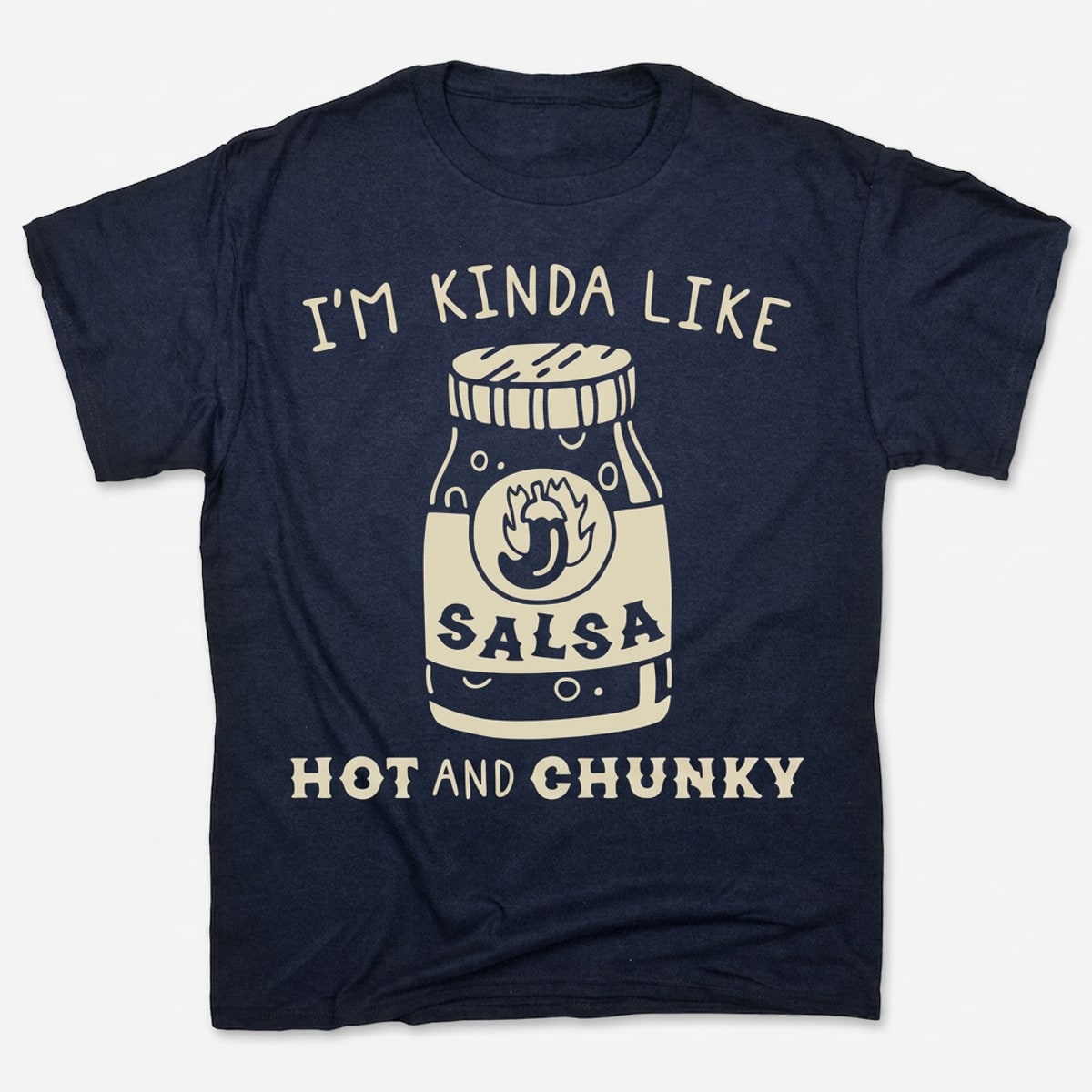 I'm Kinda Like Hot and Chunky Salsa
