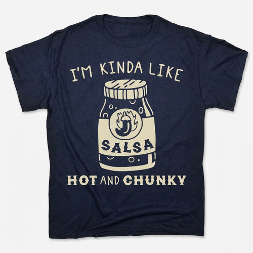 I'm Kinda Like Hot and Chunky Salsa