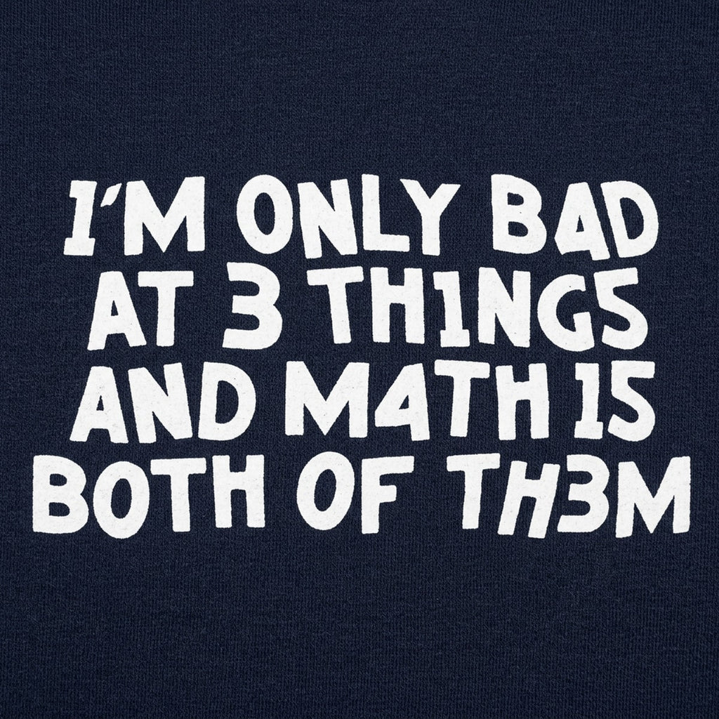 I'm Only Bad At 3 Things Math Is Both Of Them