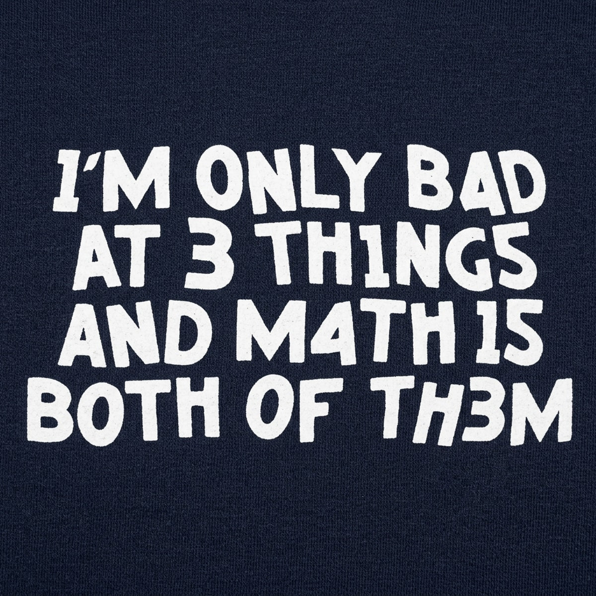 I'm Only Bad At 3 Things Math Is Both Of Them