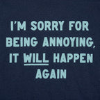 I'm Sorry for Being Annoying. It Will Happen Again
