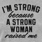 I'm Strong Because a Strong Woman Raised Me