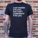 I Can Explain It to You But I Can't Understand It for You
