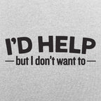 I'd Help but I Don't Want To