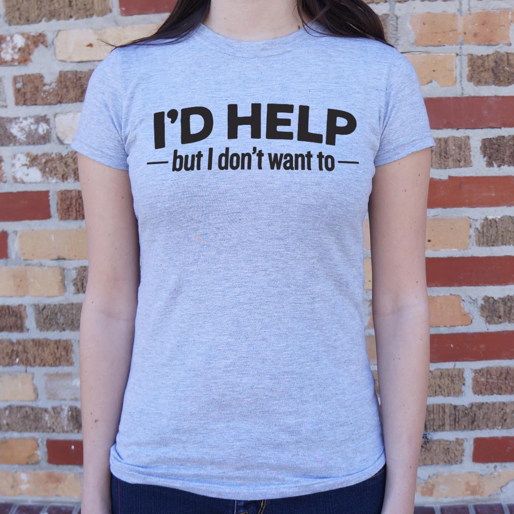 I'd Help but I Don't Want To