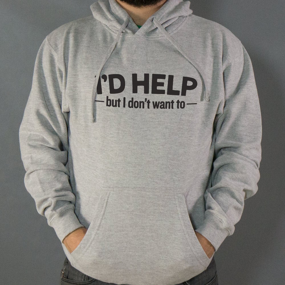 I'd Help but I Don't Want To