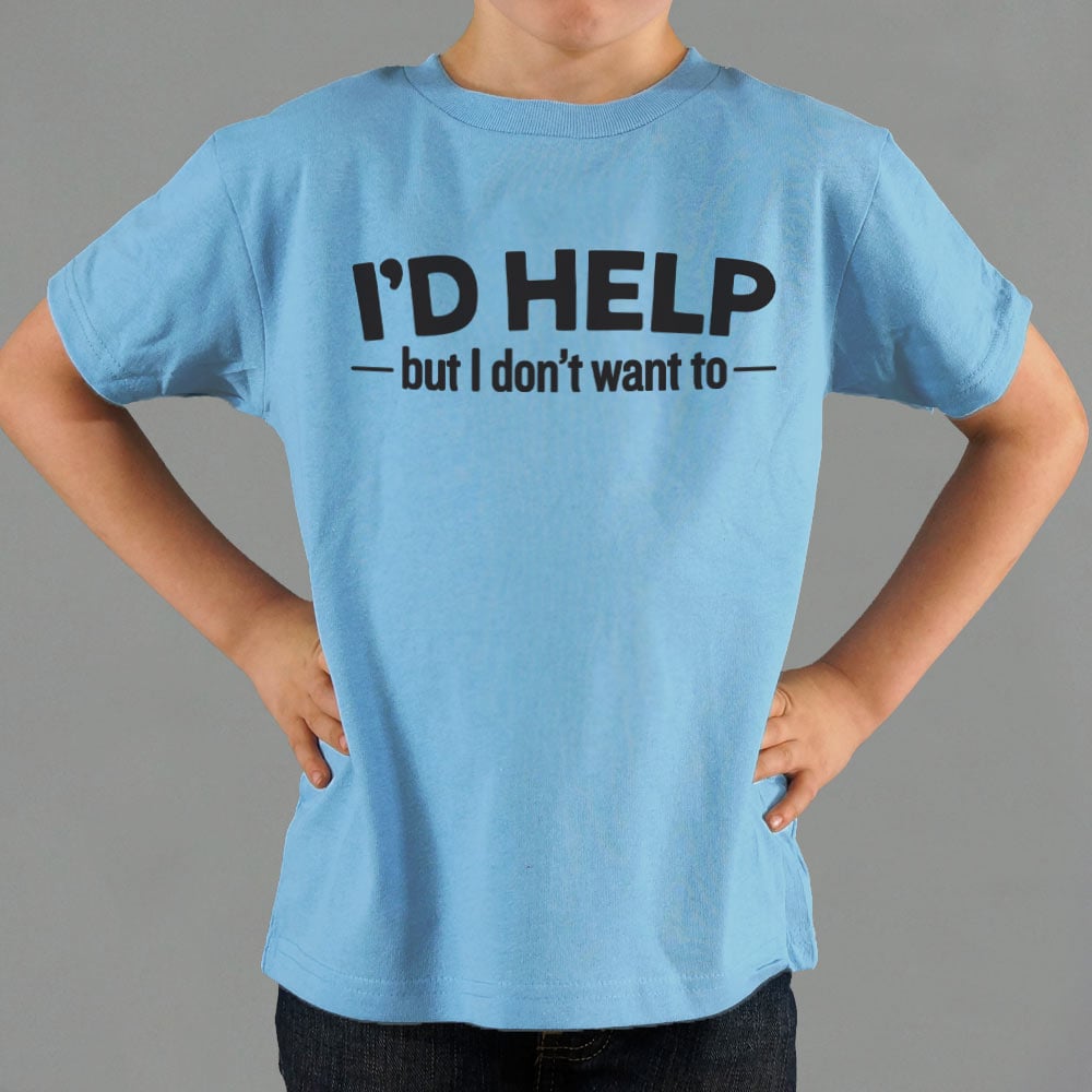 I'd Help but I Don't Want To