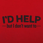 I'd Help but I Don't Want To