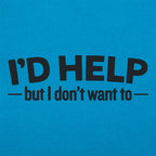 I'd Help but I Don't Want To